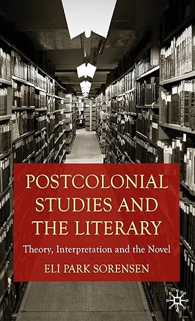 Postcolonial Studies and the Literary: Theory, Interpretation and the Novel. Palgrave Macmillan, 224pp (hbk), 2010 [ISBN: 978-0230252622]