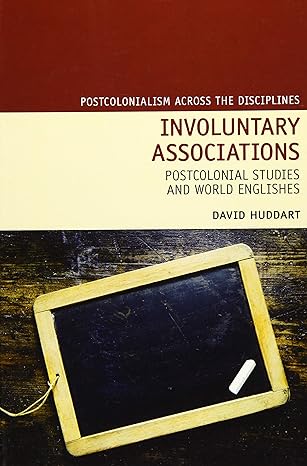 Involuntary Associations: World Englishes and Postcolonial Studies (Liverpool: Liverpool University Press, 2014)