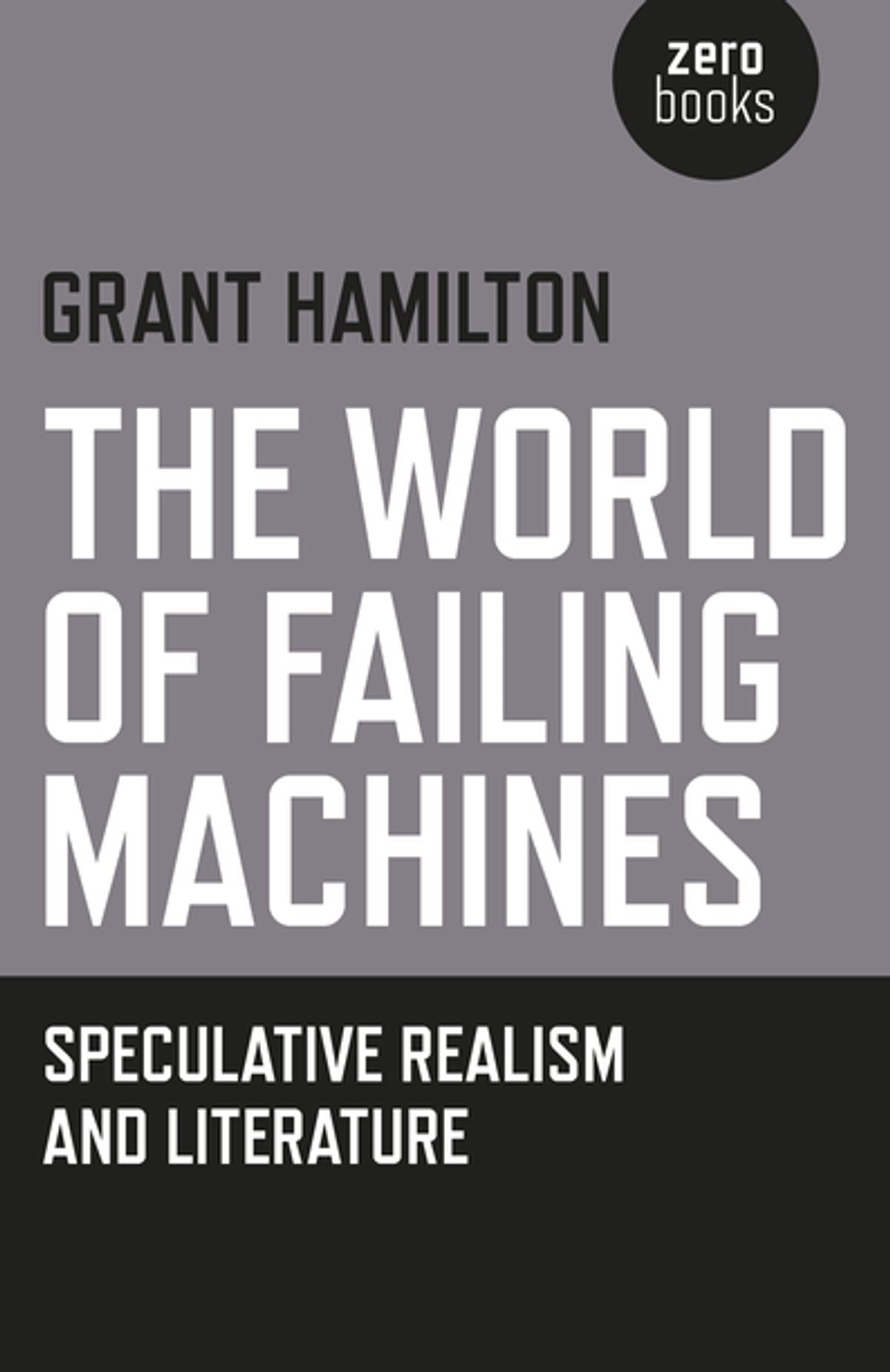 The World of Failing Machines: Speculative Realism and Literature. Winchester: Zero Books