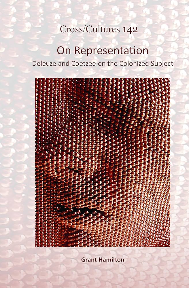 On Representation: Deleuze and Coetzee on the Colonized Subject. Amsterdam & New York: Rodopi Press.